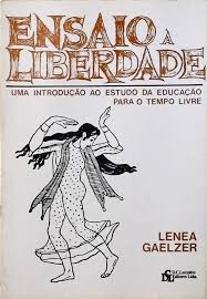 Ensaio a Liberdade - uma Introducao Ao Estudo da Educaçao para o Tempo Livre