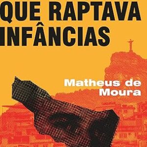 O Coronel Que Raptava Infancias