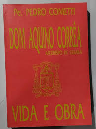 Dom Aquino Corrêa - Arcebispo de Cuiabá (Vida e Obra)