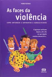 As Faces da Violencia - Como Entender e Enfrentar a Agressividade