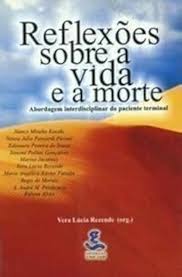 Reflexoes Sobre a Vida e a Morte -  Abordagem Interdisciciplinar do Paciente Terminal