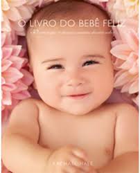 O Livro do Bebe Feliz - 50 Coisas Que Toda Nova Mamãe Deveria Saber