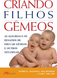 Criando Filhos Gemeos - as Alegrias e os Desafios de Educar Gêmeos e Outros Múltiplos