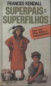 Superpais Superfilhos - Para Criar Filhos Felizes e Independentes
