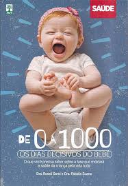 De 0 a 1000 Os Dias Decisivos do Bebe - o que Você Precisa Saber sobre a Fase que Moldará a Saúde da Criança pela Vida Toda