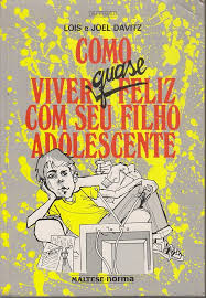 Como Viver Quase Feliz com Seu Filho Adolescente 2ª