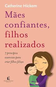 Maes Confiantes Filhos Realizados - 7 Princípios Essenciais para Criar Filhos Felizes