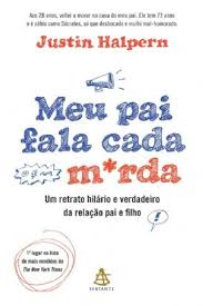 Meu Pai Fala Cada Merda - um Retrato Hilário e Verdadeiro da Relação Pai e Filho