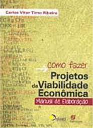 Como Fazer Projetos de Viabilidade Econômica 3ª (Manual de Elaboração)