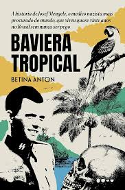 Baviera Tropical - A História de Josef Mengele