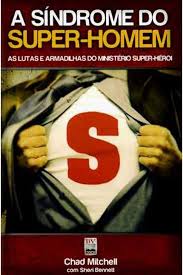 Síndrome do Super Homem - As Lutas e Armadilhas do ministério super-herói