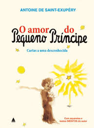 O Amor do Pequeno Príncipe - Cartas a uma Desconhecida