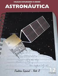 Coleção Explorando o Ensino Astronáutica Vol. 12 - Fronteira Espacial (Parte 2)