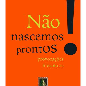 Nao Nascemos Prontos - Provocacoes Filosoficas