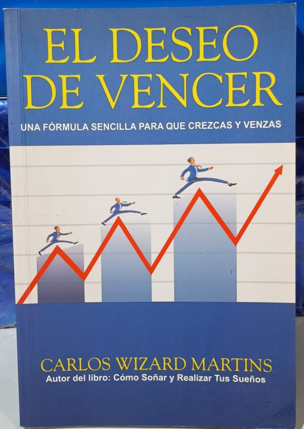 El Deseo de Vencer - Una Fórmula Sencilla para que Crezcas y Venzas