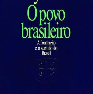 O Povo Brasileiro - a Formacao e o Sentido do Bras