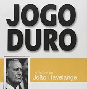Jogo Duro - a Historia de Joao Havelange