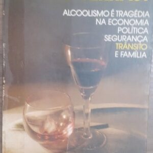 In Vino Veritas - Alcoolismo e Tragedia na Economia Politica Segurança Transito e Familia