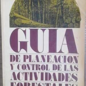 Guia de Planeacion Y Control de Las Actividades Forestales