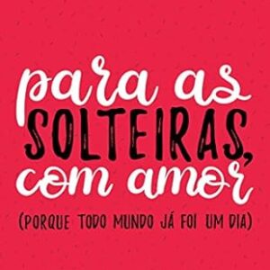 Para As Solteiras com Amor