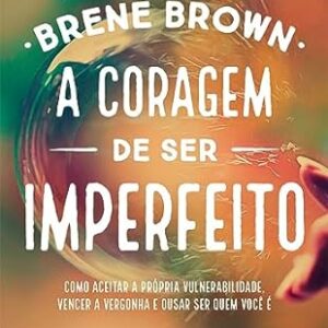 A Coragem de Ser Imperfeito