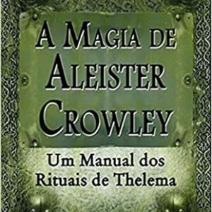 Magia de Aleister Crowley - um Manual dos Rituais