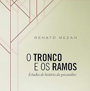 O Tronco e Os Ramos - Estudos de Historia da Psicanalise