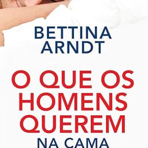 O Que Os Homens Querem na Cama