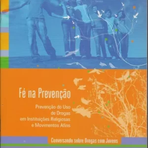 Fe na Prevencao - Conversando Sobre Drogas com Jovens - Prevenção do Uso de Drogas em Instituições Religiosas e Movimentos 2ª
