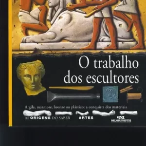 As Origens do Saber - o Trabalho dos Escultores