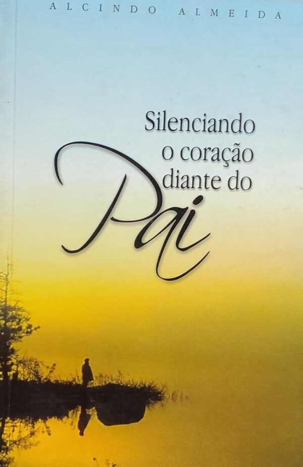 Silenciando o Coracao Diante do Pai