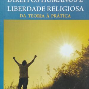 Direitos Humanos e Liberdade Religiosa - da Teoria