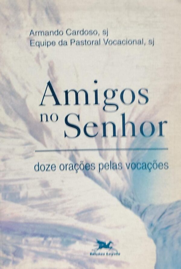 Amigos no Senhor - Doze Oracoes Pelas Vocacoes