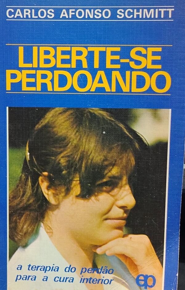Liberte Se Perdoando - a Terapia do Perdao