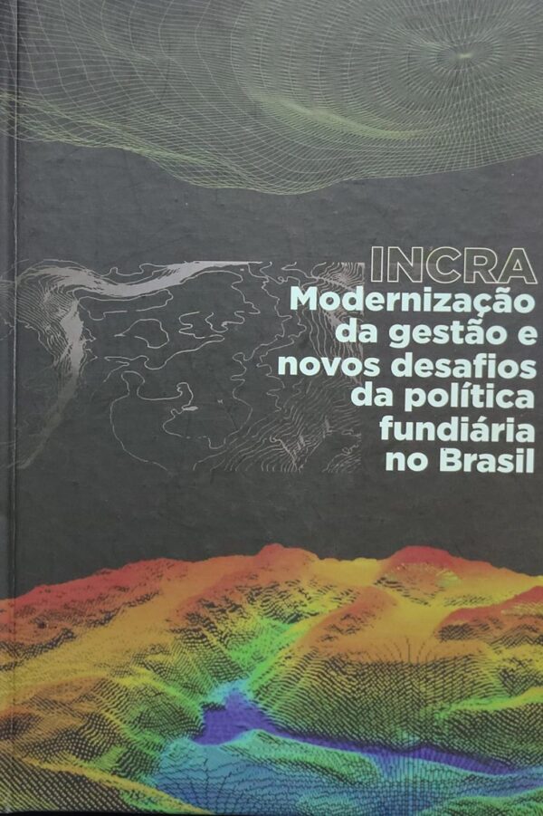 INCRA - Modernização da Gestão e Novos Desafios da Política Fundiária no Brasil