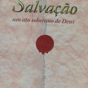 Salvacao - um Ato Soberano de Deus