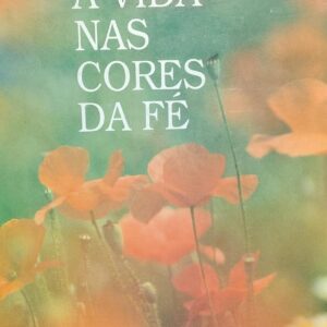 A Vida Nas Cores da Fe