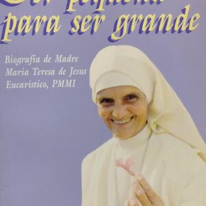Ser Pequena para Ser Grande - Biografia de Madre