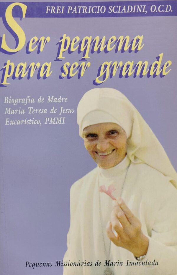 Ser Pequena para Ser Grande - Biografia de Madre