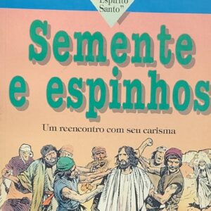 Semente e Espinhos - um Reencontro com Seu Carisma