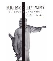 Buddhismo e Christianismo - Esteios e Caminhos