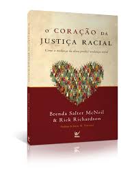 O Coração da Justiça Racial - Como a Mudança da Alma Produz Mudança Social