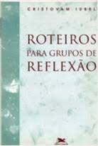 Roteiros para Grupos de Reflexao
