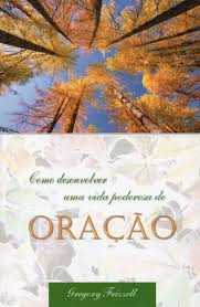 Como Desenvolver uma Vida Poderosa de Oracao