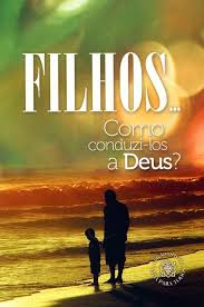 Filhos Como Conduzilos a Deus
