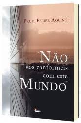 Nao Vos Conformeis com Este Mundo