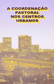 Coodenacao Pastoral nos Centros Urbanos