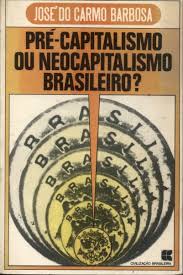 Pré-capitalismo ou Neocapitalismo Brasileiro