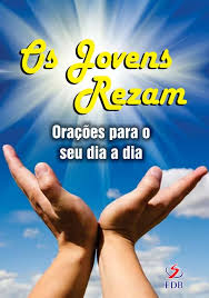 Os Jovens Rezam - Oracoes para o Seu Dia a Dia