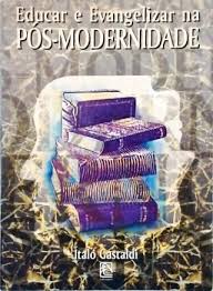Educar e Evangelizar na Pos Modernidade